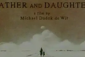 父亲节短片推荐！《父与女》：父亲离开之后我再也没有长大。图片