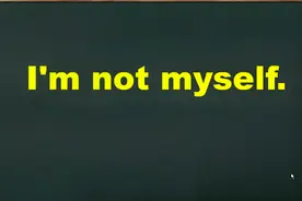 I' m not myself 怎么理解？口语表达中千万别出错