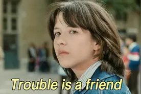 当年风靡校园的经典英文歌《Trouble is a friend》