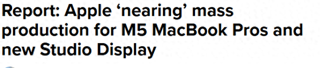 外媒：苹果M5版MacBook Air和MacBook Pro即将量产