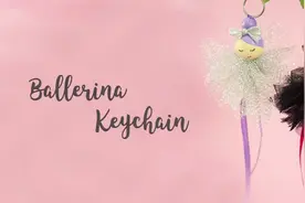 DIY漂亮的芭蕾舞女钥匙扣，比买的漂亮多啦，女孩抢着要！视频封面